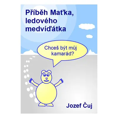 Příběh Maťka, ledového medvíďátka - Jozef Čuj