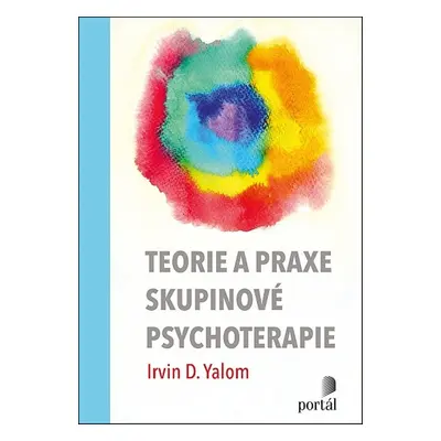 Teorie a praxe skupinové psychoterapie - Irvin D. Yalom