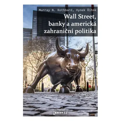 Wall Street, banky a americká zahraniční politika - Murray N. Rothbard