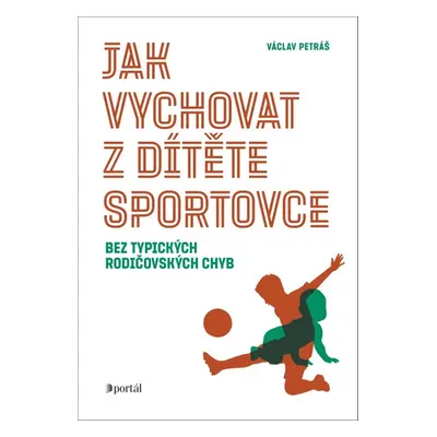 Jak vychovat z dítěte sportovce - Václav Petráš