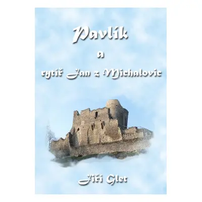 Pavlík a rytíř Jan z Michalovic - Jiří Glet