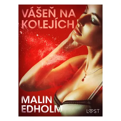 Vášeň na kolejích - Krátká erotická povídka - Malin Edholm