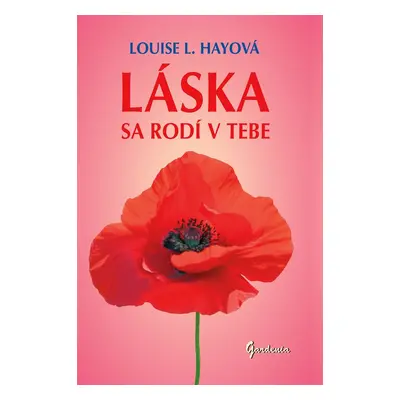 Láska sa rodí v tebe - Louise L. Hay