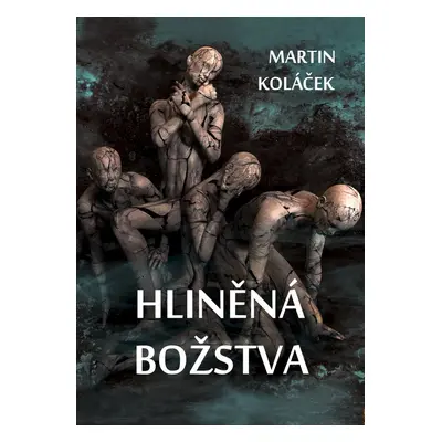 Hliněná božstva - Bc. Martin Koláček