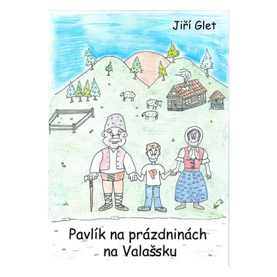 Pavlík na prázdninách na Valašsku - Jiří Glet