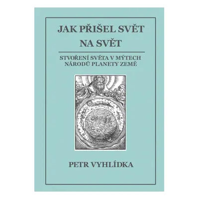 Jak přišel svět na svět - Petr Vyhlídka