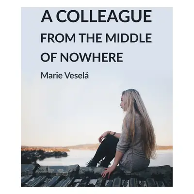 A colleague from the middle of nowhere - Marie Veselá