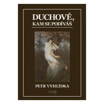 Duchové, kam se podíváš - Petr Vyhlídka