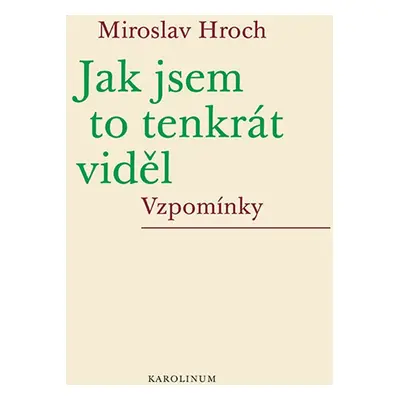 Jak jsem to tenkrát viděl - Miroslav Hroch