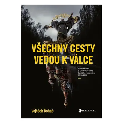 Vojtěch Boháč: Všechny cesty vedou k válce - Vojtěch Boháč