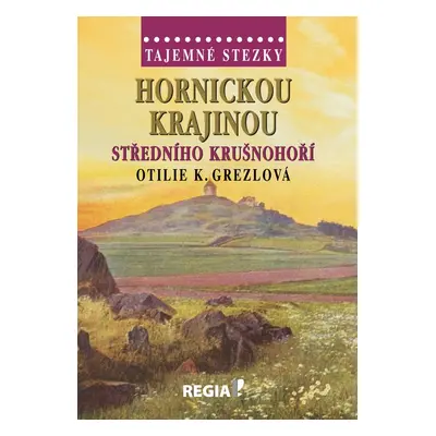 Hornickou krajinou středního Krušnohoří - Otilie K. Grezlová