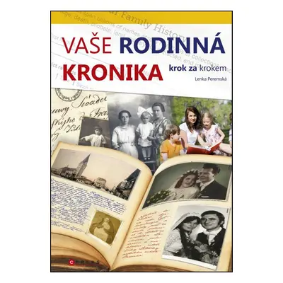 Vaše rodinná kronika krok za krokem - Lenka Peremská