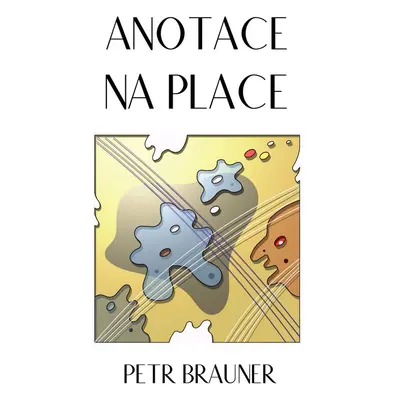 Anotace na place - Ing. Petr, arch. Brauner