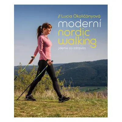 Moderní nordic walking - Lucia Okoličányová