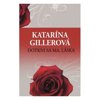 Dotkni sa ma, láska - Katarína Gillerová