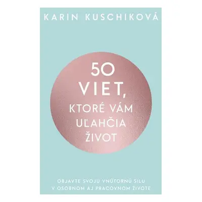 50 viet, ktoré vám uľahčia život - Karin Kuschik