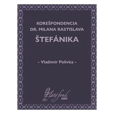 Korešpondencia Dr. Milana Rastislava Štefánika - Vladimír Polívka