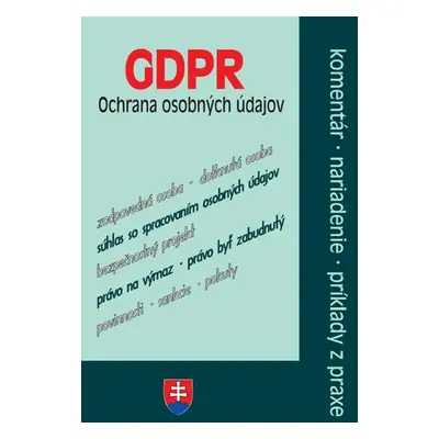 GDPR - ochrana osobných údajov - komentáre, nariadenia, príklady z praxe - Autor Neuveden