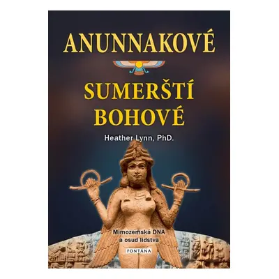 Anunnakové sumerští bohové - Heather Lynn