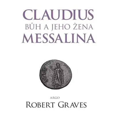 Claudius bůh a jeho žena Messalina - Alena Jindrová-Špilarová