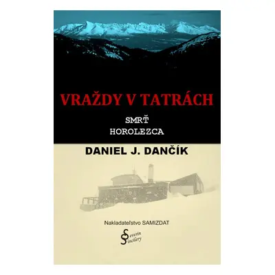 Vraždy v Tatrách: Smrť horolezca - Daniel J. Dančík