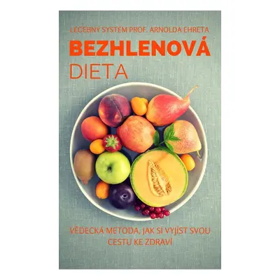 Bezhlenová dieta - Arnold Ehret