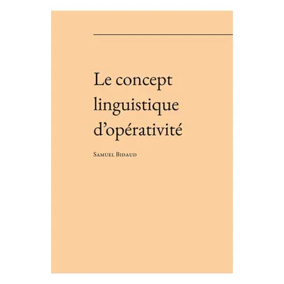 Le concept linguistique d’opérativité - Samuel Henri Bidaud