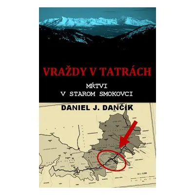 Vraždy v Tatrách: Mŕtvi v Starom Smokovci - Daniel J. Dančík