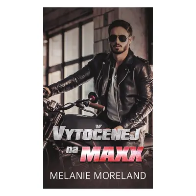 Vytočenej na Maxx - Melanie Moreland