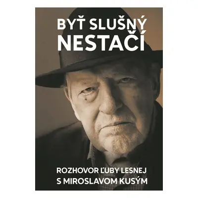 Byť slušný nestačí - Miroslav Kusý