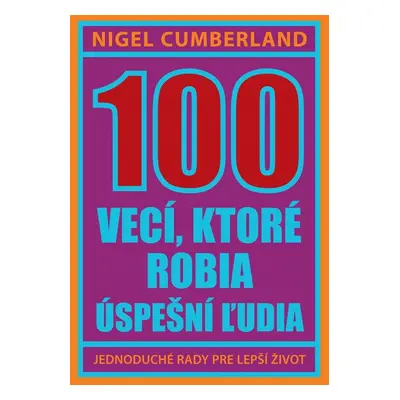 100 vecí, ktoré robia úspešní ľudia - Nigel Cumberland