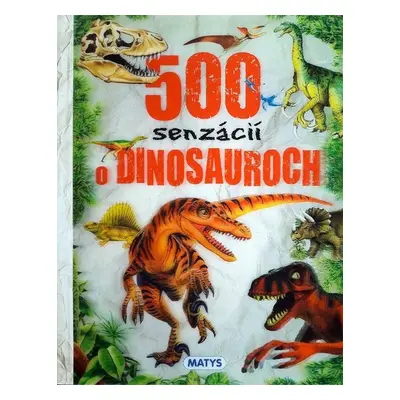 500 senzácií o dinosauroch - Autor Neuveden