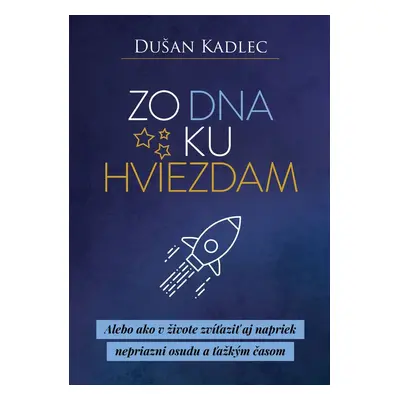 Zo dna ku hviezdam - Dušan Kadlec