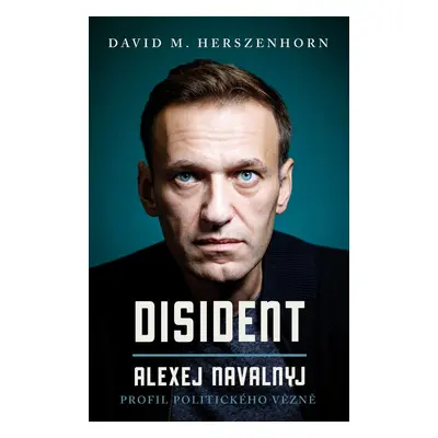 Disident: Alexej Navalnyj - Profil politického vězně - David M. Herszenhorn