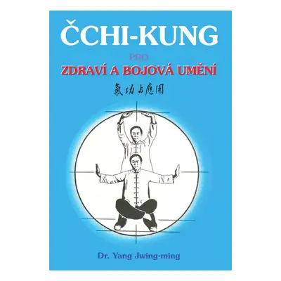 Čchi - kung pro zdraví a bojová umění - Jwing-ming Yang