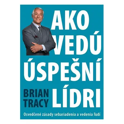 Ako vedú úspešní lídri - Brian Tracy