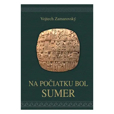 Na počiatku bol Sumer - Vojtěch Zamarovský