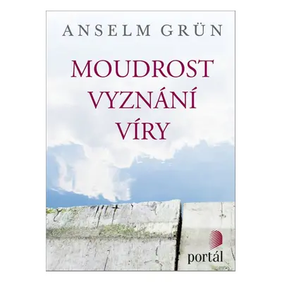 Moudrost vyznání víry - Anselm Grün