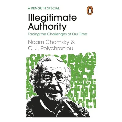 Illegitimate Authority: Facing the Challenges of Our Time - Noam Chomsky