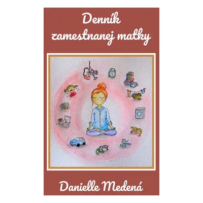 Denník zamestnanej matky - Danielle Medená