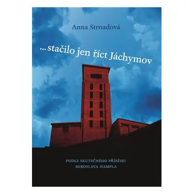 ... stačilo jen říct Jáchymov - Anna Strnadová