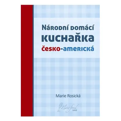 Národní domácí kuchařka česko-americká - Marie Rosická