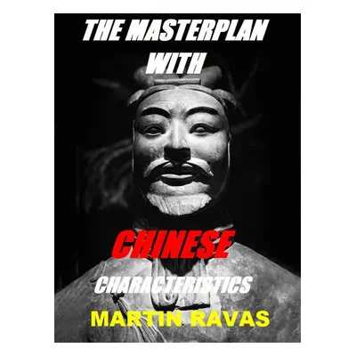 The Masterplan With Chinese Characteristics - Martin Ravas