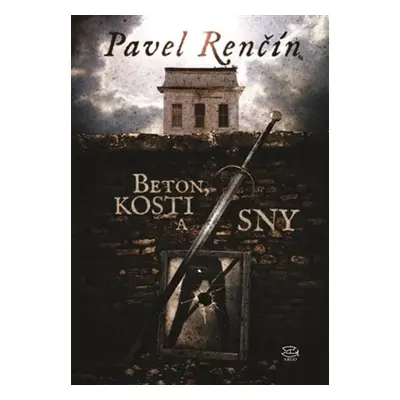 Beton, kosti a sny - Pavel Renčín