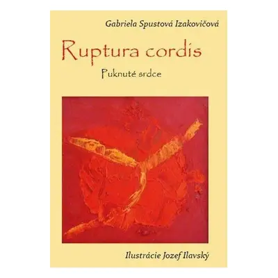 Ruptura cordis - Puknuté srdce - Gabriela Spustová Izakovičová