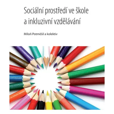 Sociální prostředí ve škole a inkluzivní vzdělávání - Miloň Potměšil