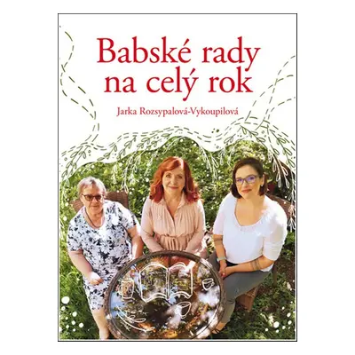 Babské rady na celý rok - Jaroslava Rozsypalová-Vykoupilová