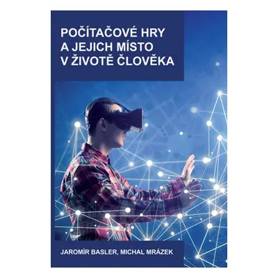 Počítačové hry a jejich místo v životě člověka - Jaromír Basler