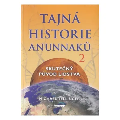 Tajná historie Anunnaků 2 - Michael Tellinger