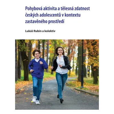 Pohybová aktivita a tělesná zdatnost českých adolescentů v kontextu zastavěného prostředí - Luk